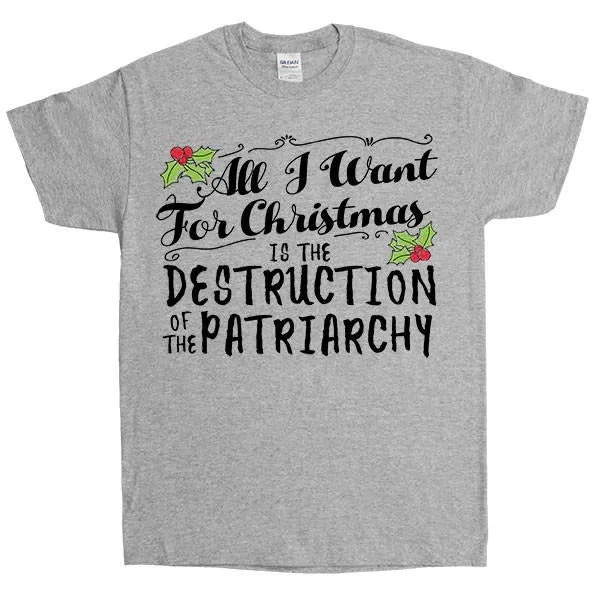 All I Want For Christmas Is The Destruction Of The Patriarchy -- Unisex T-Shirt