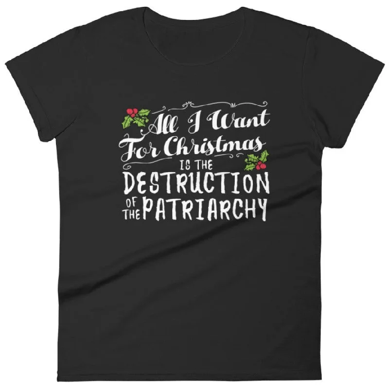 All I Want For Christmas Is The Destruction Of The Patriarchy -- Women's T-Shirt