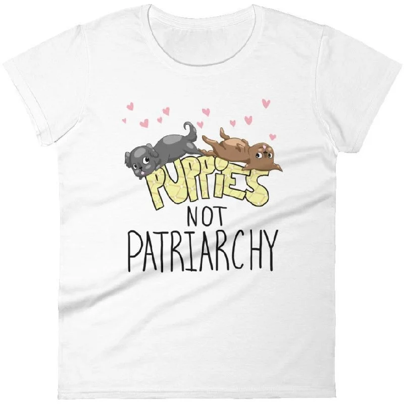 Puppies Not Patriarchy -- Women's T-Shirt