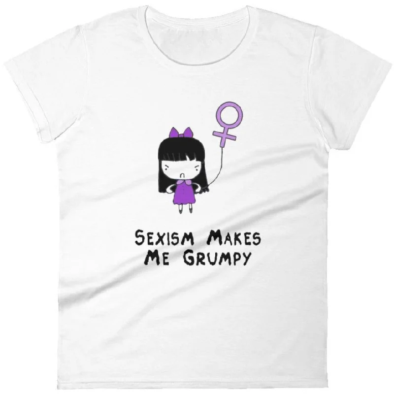 Sexism Makes Me Grumpy -- Women's T-Shirt