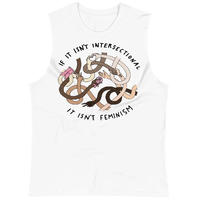 If It Isn't Intersectional It Isn't Feminism -- Unisex Tanktop